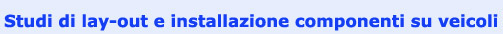 Studi di lay-out e installazione componenti su veicoli
